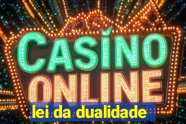 lei da dualidade
